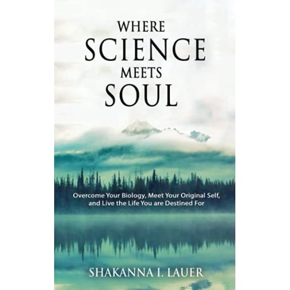 Pre-Owned Where Science Meets Soul: Overcome Your Biology, Meet Your Original Self, and Live the Life You are Destined For Paperback Shakanna I Lauer