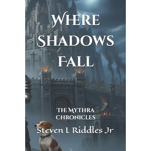 The Mythra Chronicles Where Shadows Fall: The Mythra Chronicles, Book 3, (Paperback)