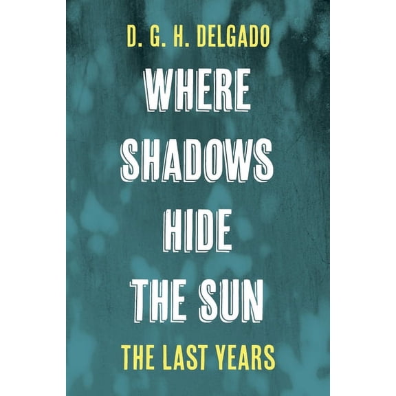 Where Shadows Hide the Sun, the Last Years (Paperback)