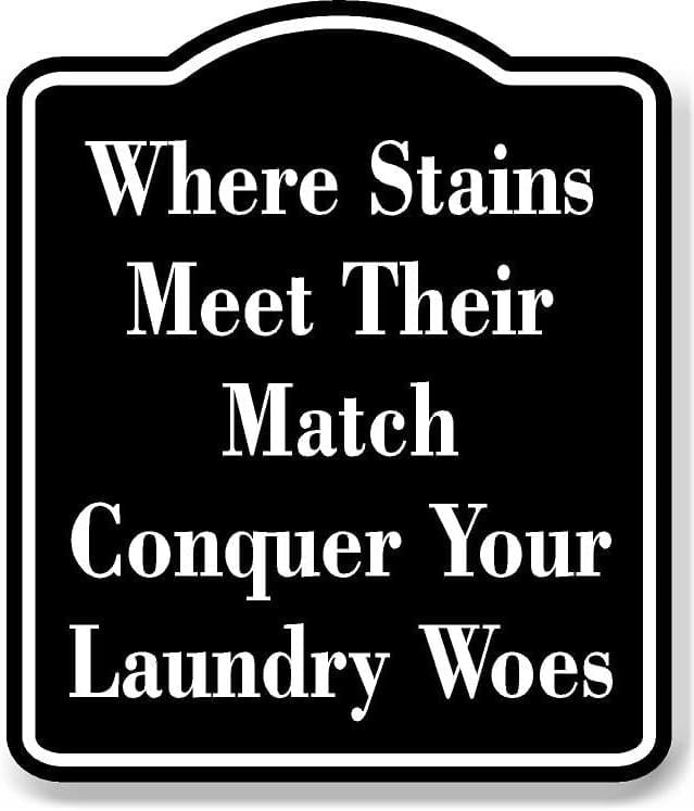 Stain Sign Where Stains Meet Their Match Laundry Woes BLACK Aluminum Composite ...