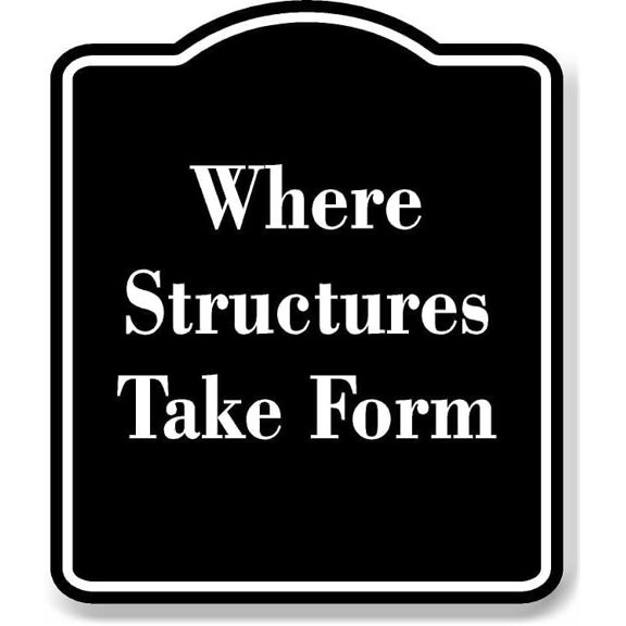 Where Structures Take Form BLACK Aluminum Composite Sign 15''x18''