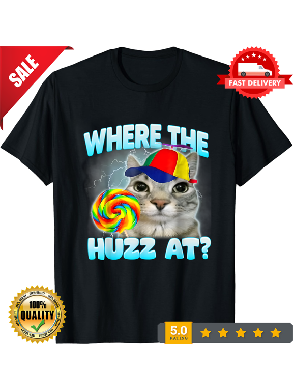 Where The Huzz At Funny Gen Z Gen Alpha Silly Cat Shirt S-4XL, CROWD FAVORIT-TH70215