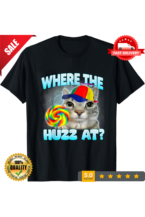 Where The Huzz At Funny Gen Z Gen Alpha Silly Cat Shirt S-4XL, CROWD FAVORIT-TH70215