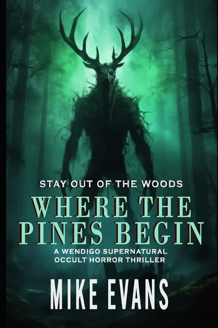 Where The Pines Begin: A Wendigo Supernatural Occult Horror Thriller, (Paperback)