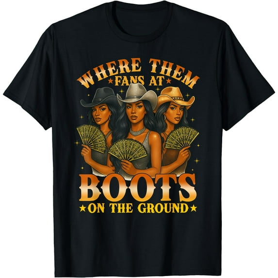 Where Them Fan At Boots On The Ground Black Western Cowgirl T-shirt.