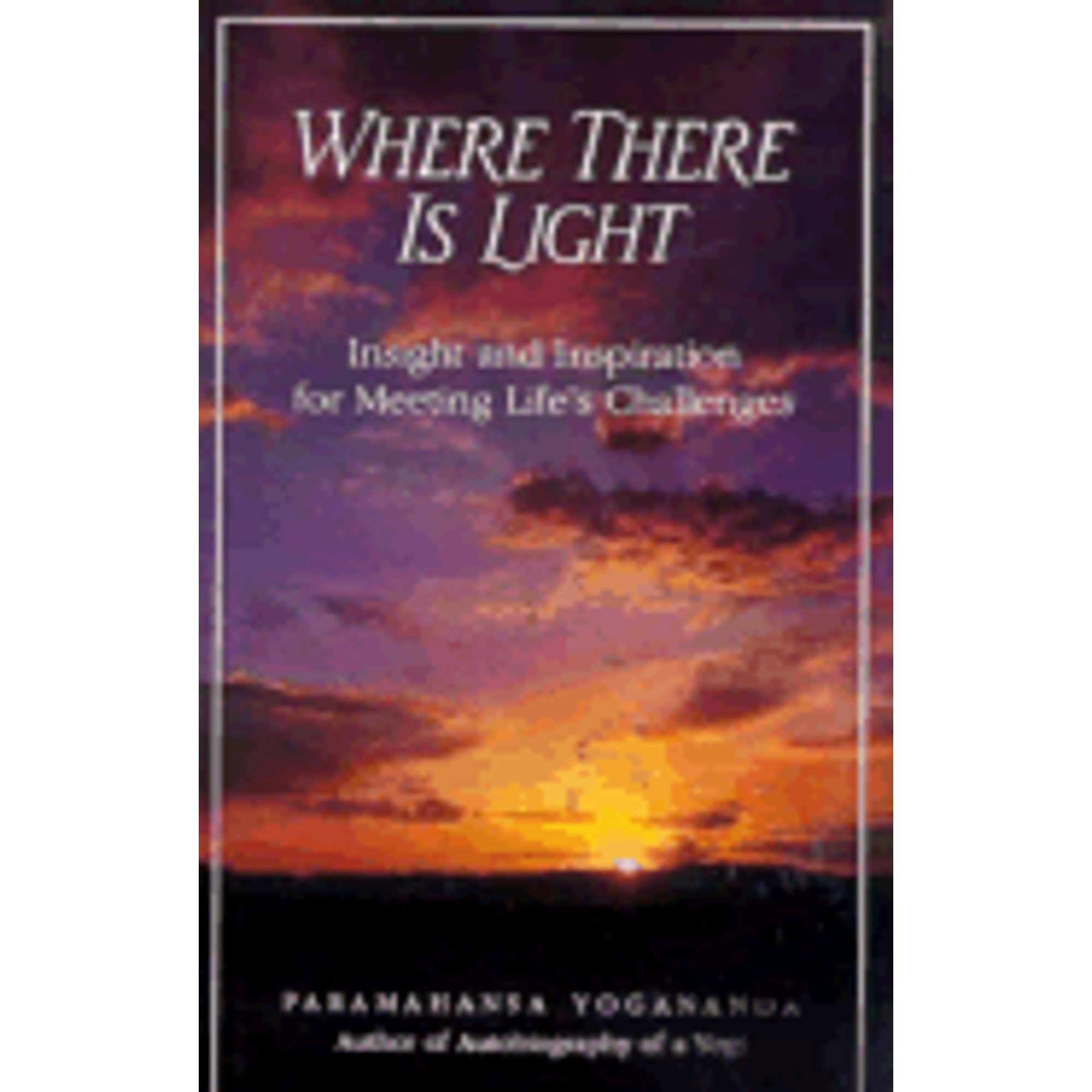 Pre-Owned Where There is Light: Insight and Inspiration for Meeting Life's Challenges (Hardcover) by Paramahansa Yogananda