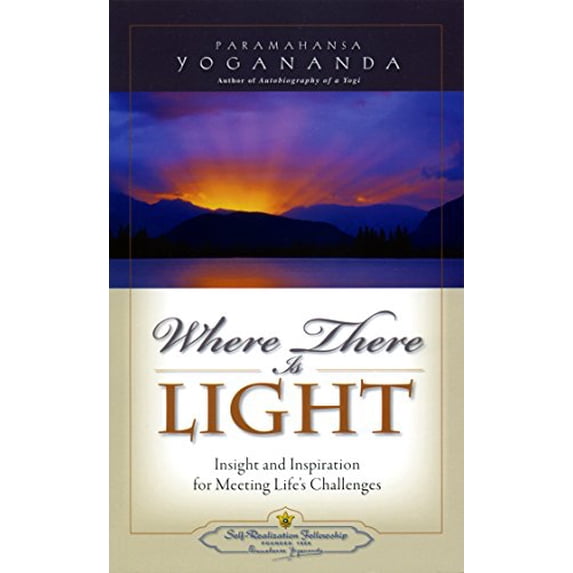 Pre-Owned Where There is Light: Insight and Inspiration for Meeting Life's Challenges (Paperback) by Paramahansa Yogananda