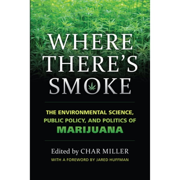 Pre-Owned Where There's Smoke: The Environmental Science, Public Policy, and Politics of Marijuana (Hardcover) by Char Miller, Jared Huffman (Foreword by)