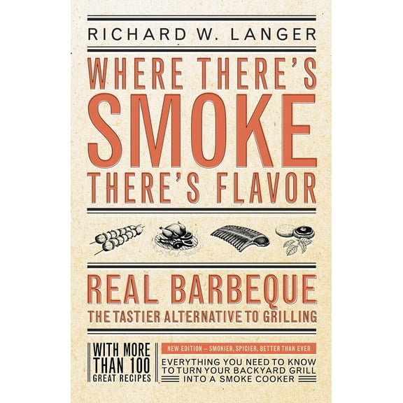 Where There's Smoke There's Flavor : Real Barbecue - The Tastier Alternative to Grilling (Paperback)
