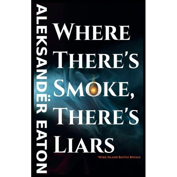 Where There's Smoke, There's Liars: Woke Island Battle Royale, (Paperback)