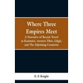 thumbnail image 1 of Where Three Empires Meet: A Narrative of Recent Travel in Kashmire, western Tibet, Gilgit, and The Adjoining Countries, (Paperback), 1 of 1