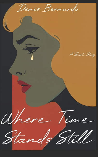 Where Time Stands Still: A short story about a woman confronting love, memory, and the haunting silence at the edge of t, (Paperback)