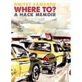 thumbnail image 1 of Where To?: A Hack Memoir (Paperback), 1 of 1