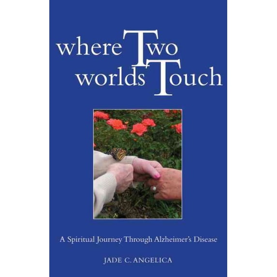 Where Two Worlds Touch : A Spiritual Journey Through Alzheimer's Disease (Paperback)