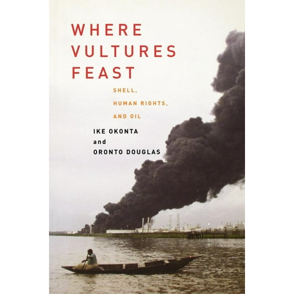 Where Vultures Feast: Shell, Human Rights, and Oil in the Niger Delta, (Paperback)
