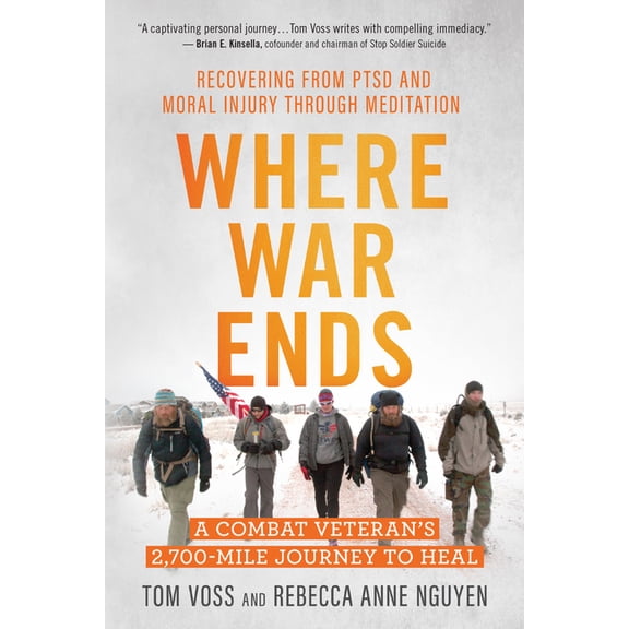 Where War Ends: A Combat Veteran's 2,700-Mile Journey to Heal -- Recovering from Ptsd and Moral Injury Through Meditatio, (Paperback)