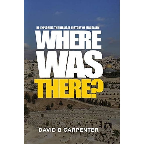 Pre-Owned Where Was There?: Re-exploring the biblical history of Jerusalem (Paperback) 1091873275 9781091873278