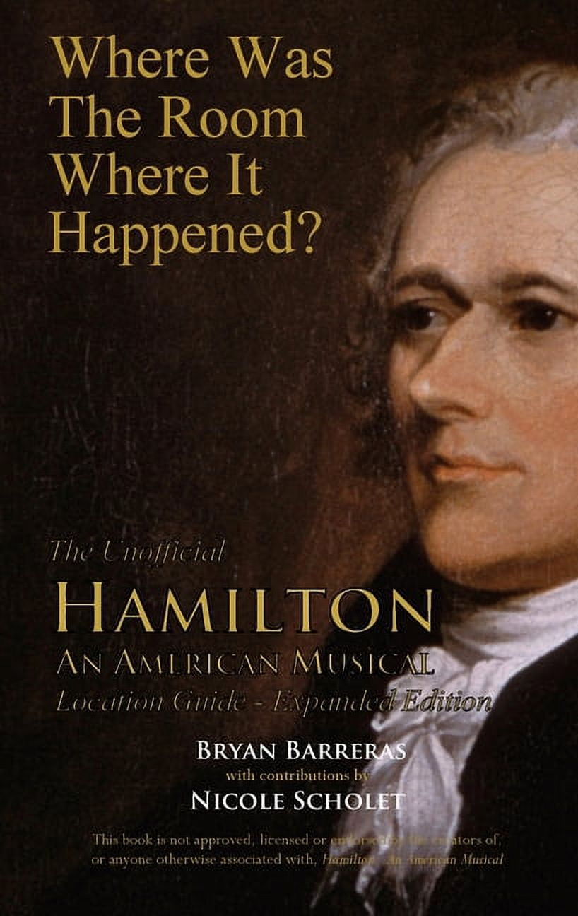 Where Was the Room Where It Happened The Unofficial Hamilton An American Musical Location Guide Paperback Walmart