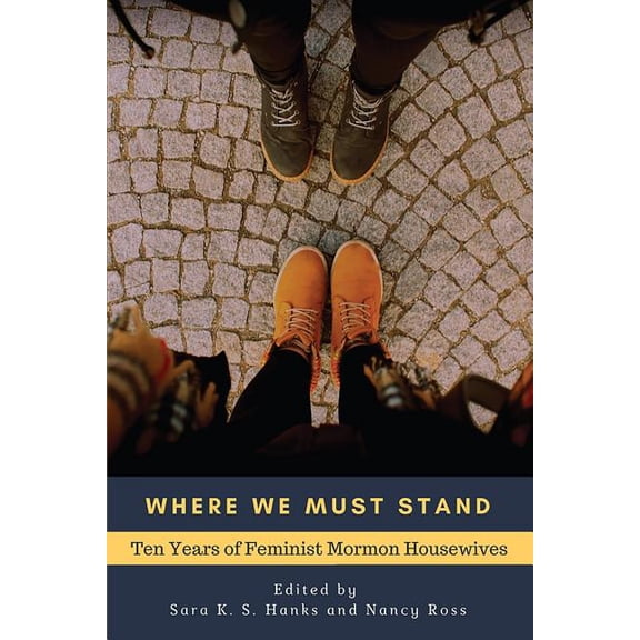 Where We Must Stand: Ten Years of Feminist Mormon Housewives