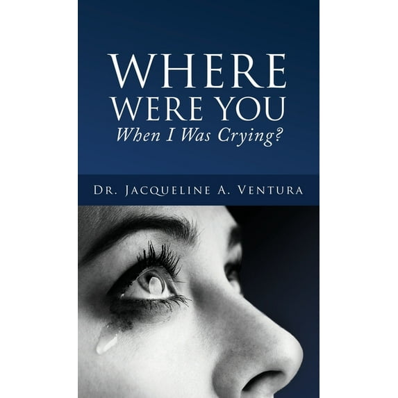 Where Were You When I Was Crying?, (Hardcover)
