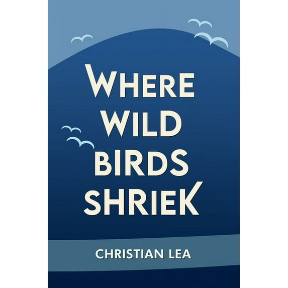 Where Wild Birds Shriek (Paperback)