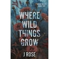 thumbnail image 1 of Where Wild Things Grow, (Paperback), 1 of 1