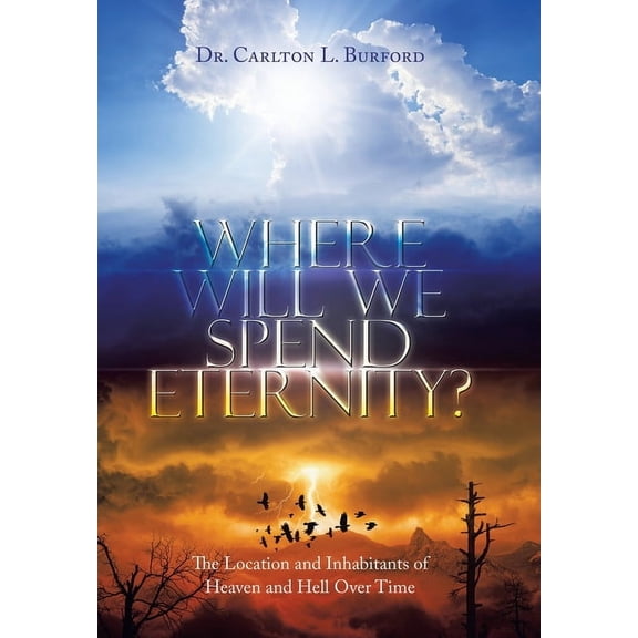 Where Will We Spend Eternity?: The Location and Inhabitants of Heaven and Hell over Time, (Hardcover)