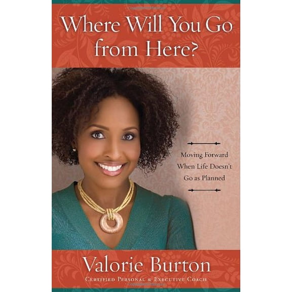 Pre-Owned Where Will You Go from Here?: Moving Forward When Life Doesn't Go as Planned (Paperback 9780307729767) by Valorie Burton
