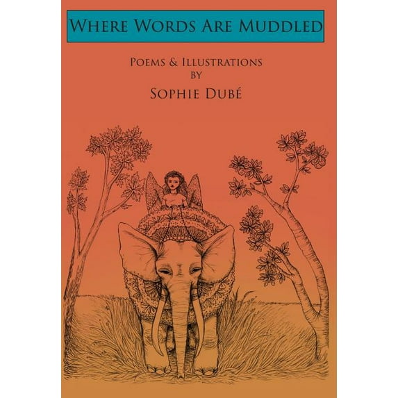 Where Words Are Muddled: Poems and Illustrations by Sophie Dubé (Hardcover)
