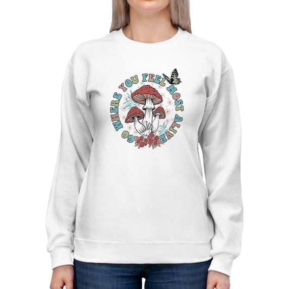 Where You Feel Most Alive Sweatshirt Women -Image by Shutterstock, Female Large