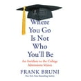 thumbnail image 1 of Pre-Owned Where You Go Is Not Who You'll Be: An Antidote to the College Admissions Mania, 1 of 1