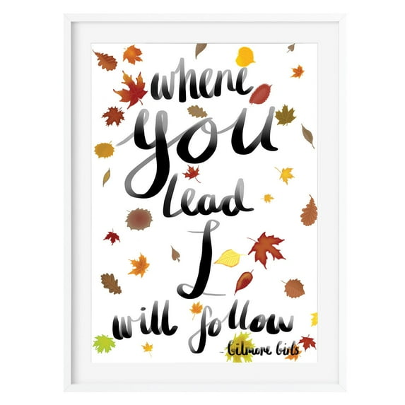 Where You Lead I Will Follow Wall Art Print – Gilmore Girls Inspired Decor with Fall Leaves – Perfect for Home, Office, or Gift Giving
