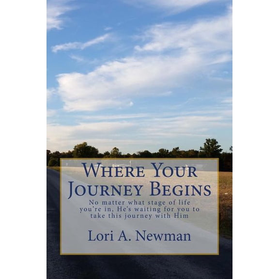 Where Your Journey Begins: No matter what stage of life you're in, He's waiting for you to to take this journey with Him, (Paperback)