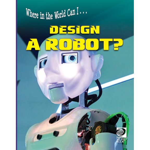 Pre-Owned Where in the World Can I...: Where in the World Can I ... Design a Robot? (Paperback)