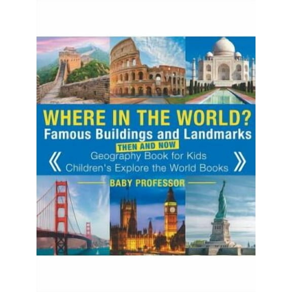 Where in the World? Famous Buildings and Landmarks Then and Now - Geography Book for Kids Children's Explore the World Books (Paperback)