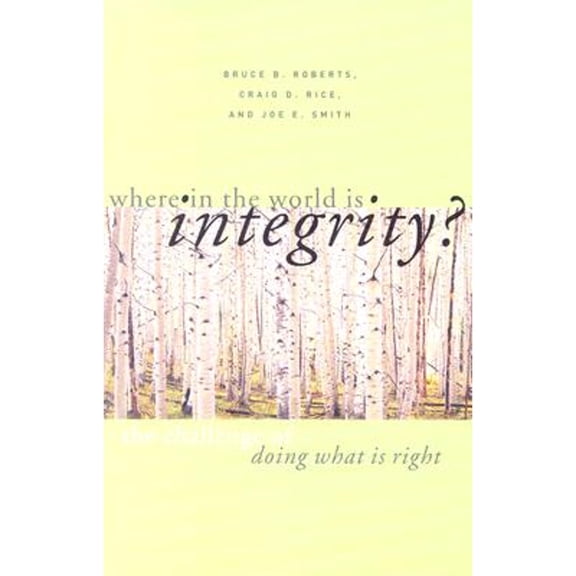 Pre-Owned Where in the World Is Integrity (Paperback 9780806651545) by Bruce B Roberts, Craig D Rice, Joe E Smith