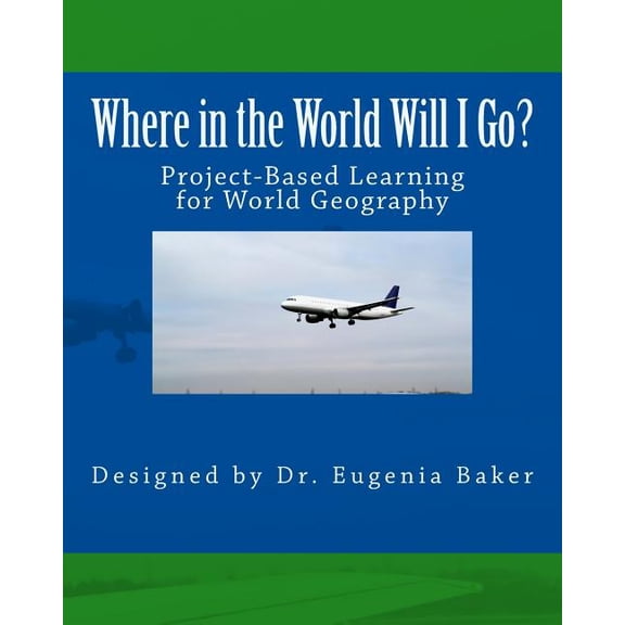 Where in the World Will I Go?: Project-based Learning Activity for World Geography, (Paperback)