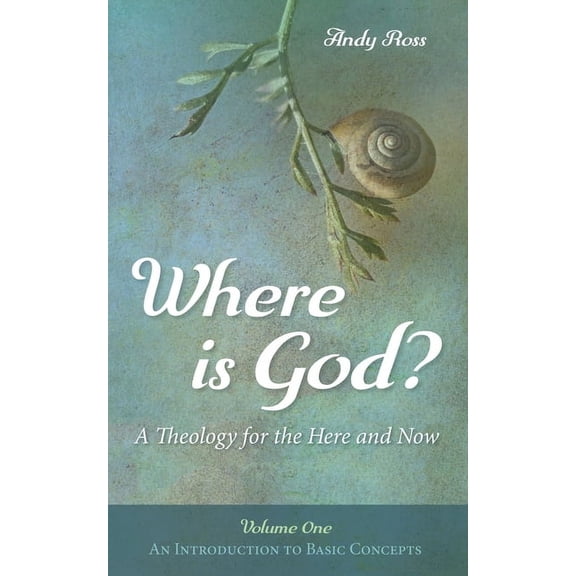 Where is God?: A Theology for the Here and Now, Volume One (Paperback)