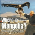 thumbnail image 1 of Where is Mongolia? Geography Book Grade 6 Children's Geography & Culture Books (Paperback), 1 of 1