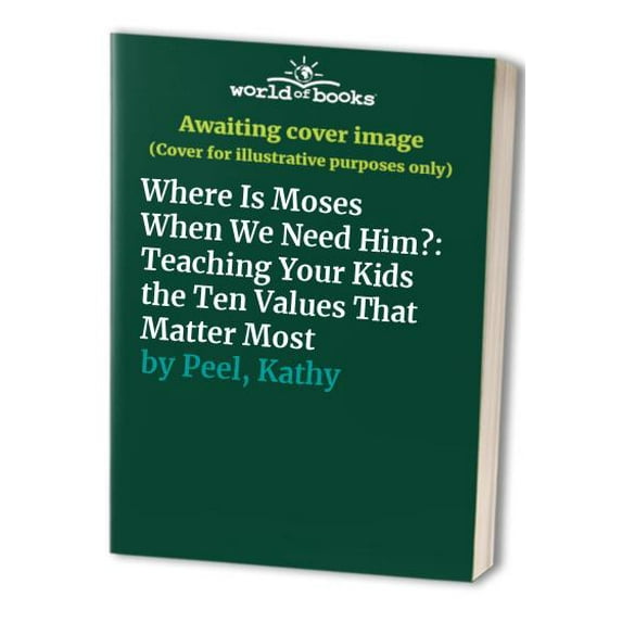 Pre-Owned Where Is Moses When We Need Him?: Teaching Your Kids the Ten Values That Matter Most (Hardcover) 0805461809 9780805461800