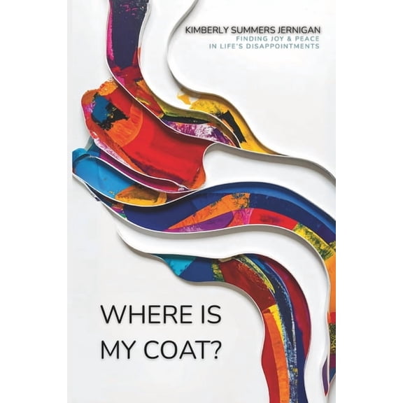 Where is My Coat?: Finding Joy and Peace in Life's Disappointments, (Paperback)