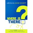thumbnail image 1 of Where is THERE?: Finding THERE Through Your Calling, Vision and Goals, (Paperback), 1 of 1