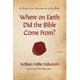 thumbnail image 1 of Where on Earth Did the Bible Come From? (Paperback), 1 of 1