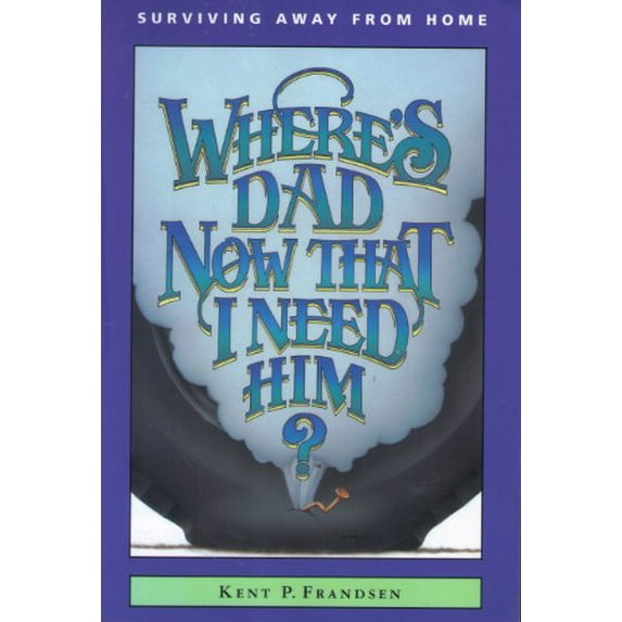 Pre-Owned Where's Dad Now That I Need Him?: Surviving Away from Home (Paperback) 1885348169 9781885348166
