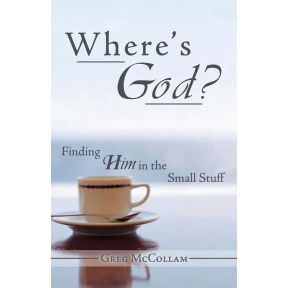 Where's God?: Finding Him in the Small Stuff, (Paperback)