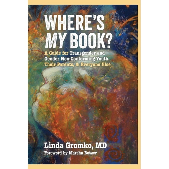 Pre-Owned Where's MY Book?: A Guide for Transgender and Gender Non-Conforming Youth, Their Parents, & Everyone Else (Paperback) 0982514379 9780982514375