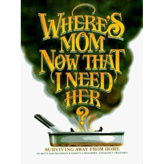 Where's Mom Now That I Need Her: Surviving Away from Home (Loose Leaf) 0961539003 9780961539009