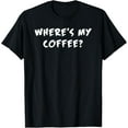 thumbnail image 1 of Where's My Coffee? - Fun Slogan T Shirt, 1 of 4