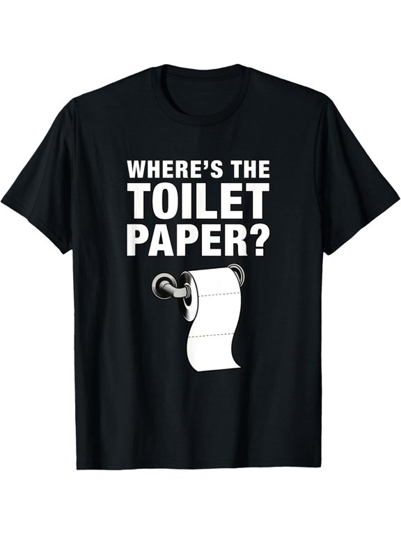 Where's The Toilet Paper - Panic Crisis Of 2020 TP Roll T-ShirtMen and women, Black T-shirt, size: Extra large S-4XL