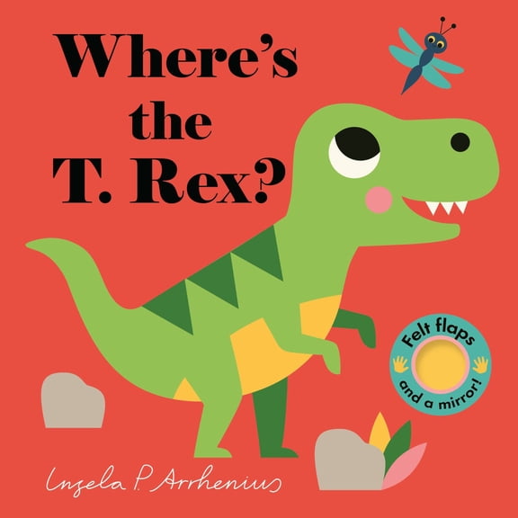 Where's the T. Rex?: (an Interactive, Sensory Lift-The-Flap Book with Felt Flaps and a Mirror for Babies and Toddlers. Friendly Dinosaurs Include a Stegosaurus, Triceratops, and More. ) (Board Book)
